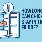 How Long Can Chicken Stay in the Fridge? how long can chicken stay in the fridge
