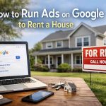 How to Run Ads on Google to Rent a House Successfully how to run ads on google to rent a house